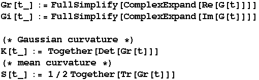 Gr[t_] := FullSimplify[ComplexExpand[Re[G[t]]]] Gi[t_] := FullSimplify[ComplexExpand[Im[G[t]]] ... := Together[Det[Gr[t]]]   (* mean curvature *) S[t_] := 1/2 Together[Tr[Gr[t]]] 